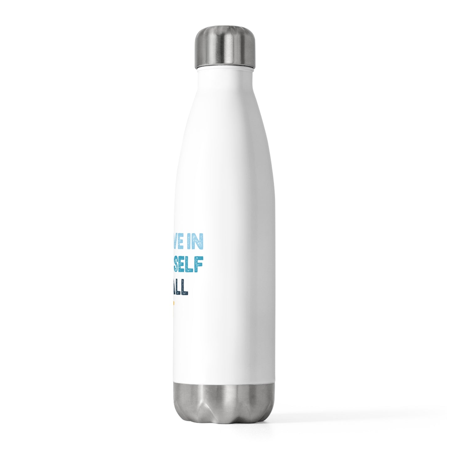 "Believe In Yourself" Insulated Water Bottle - 20oz Metal Flask