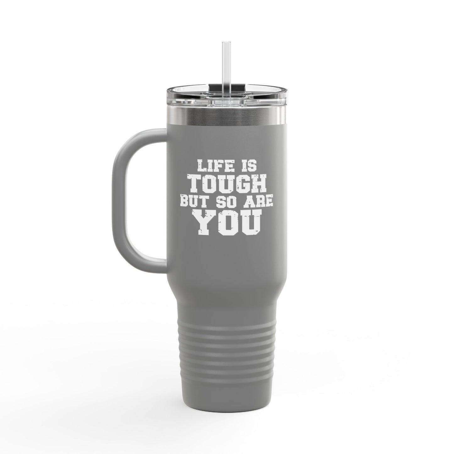 Life is Tough Insulated Travel Mug - 40oz