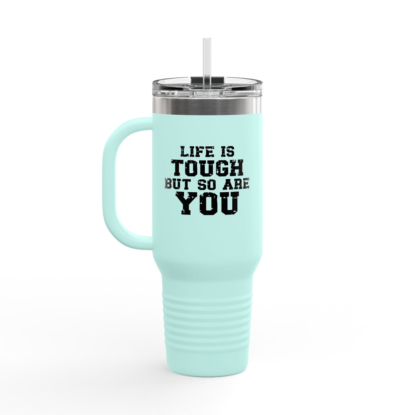 Life is Tough Insulated Travel Mug - 40oz