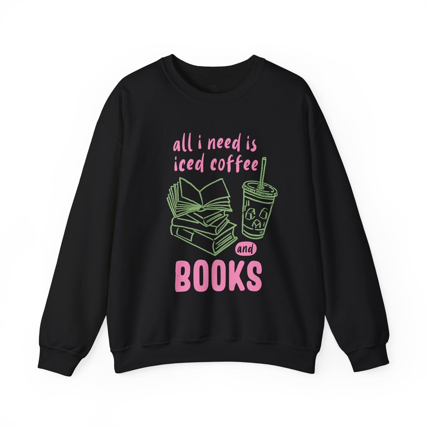 All I Need Is Iced Coffee and Books | Cozy Crewneck Sweatshirt