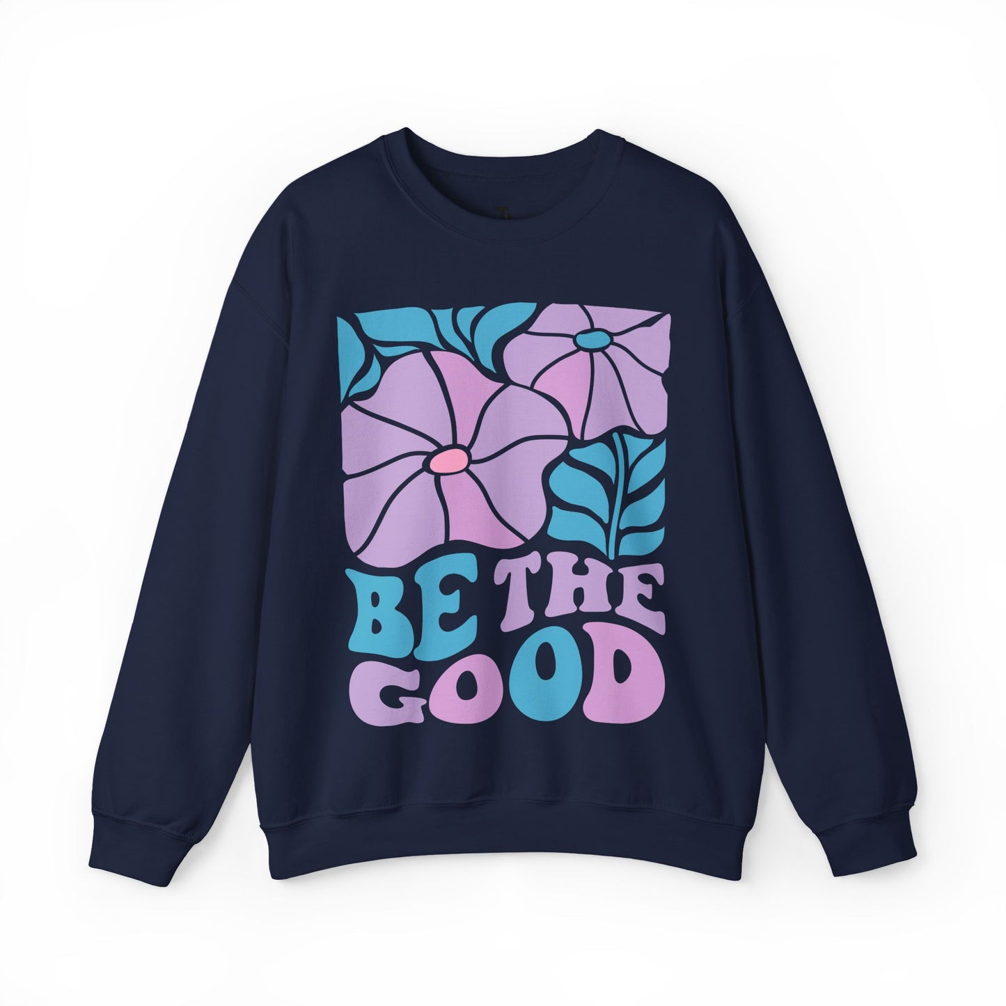 Be The Good Sweatshirt
