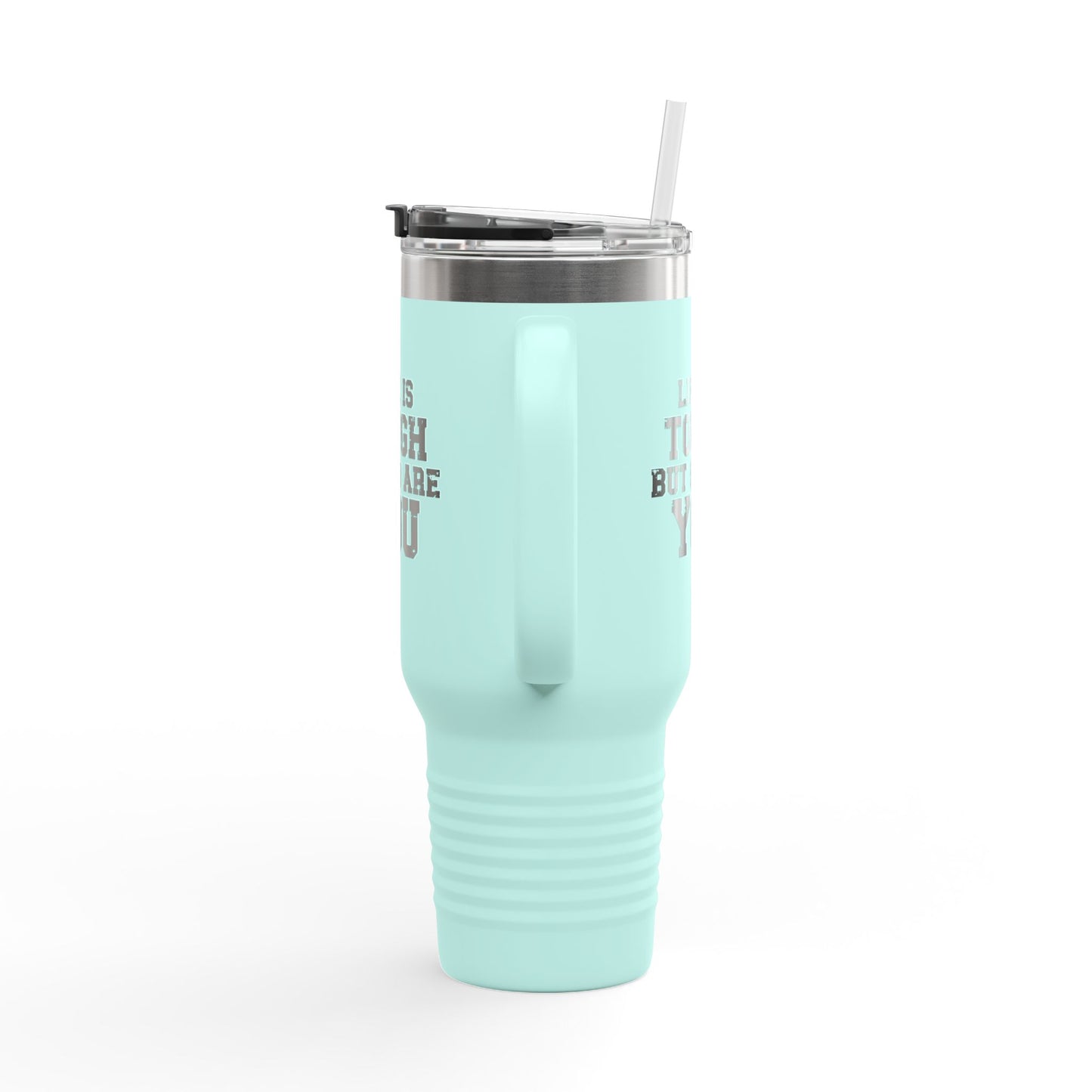 Life is Tough Insulated Travel Mug - 40oz