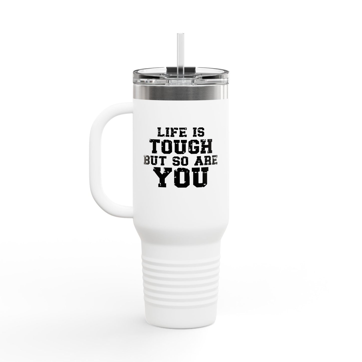 Life is Tough Insulated Travel Mug - 40oz