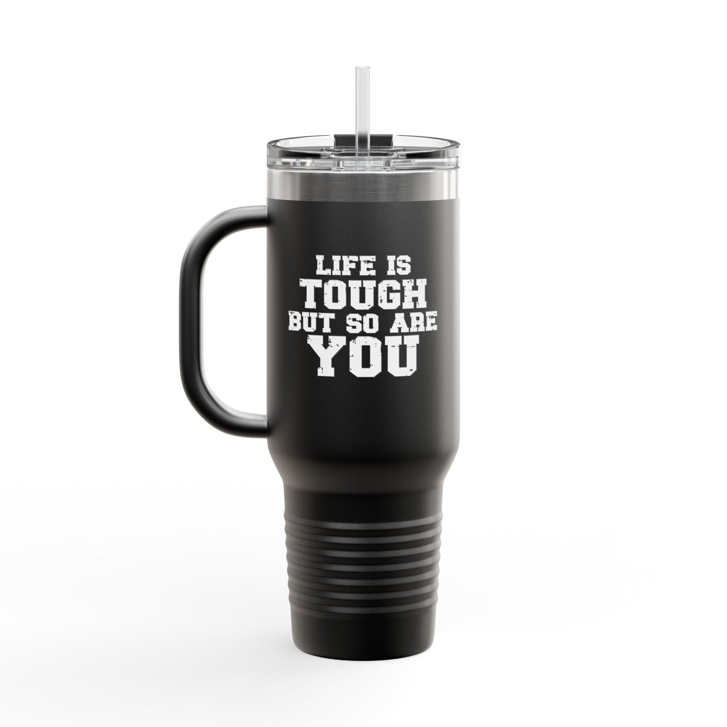 Life is Tough Insulated Travel Mug - 40oz