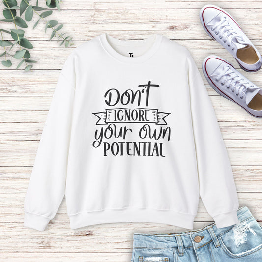 Don't Ignore Your Potential Sweatshirt