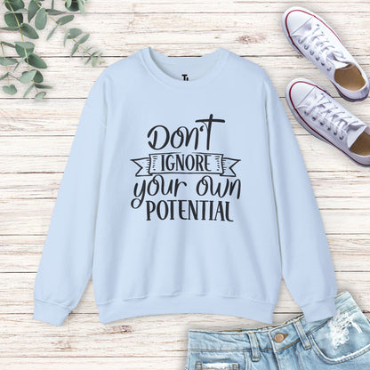 Don't Ignore Your Potential Sweatshirt