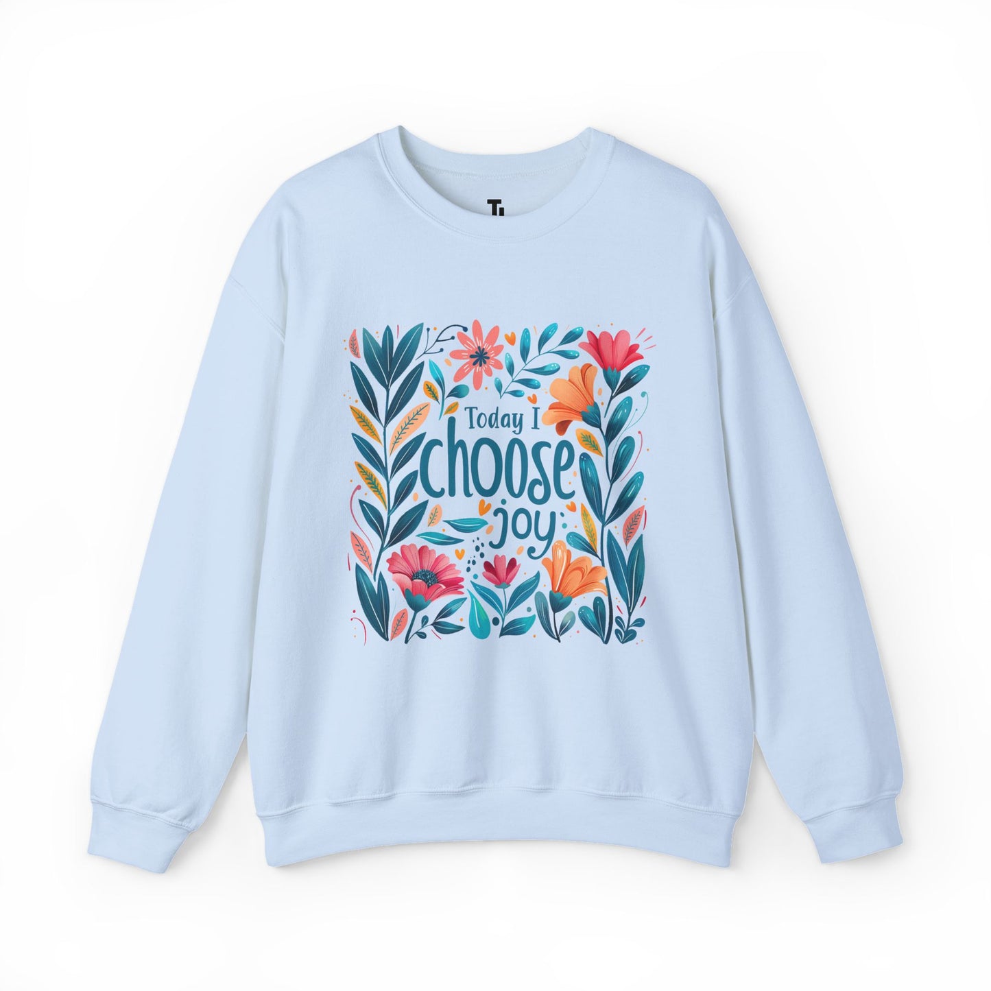 Today I Choose Joy Sweatshirt