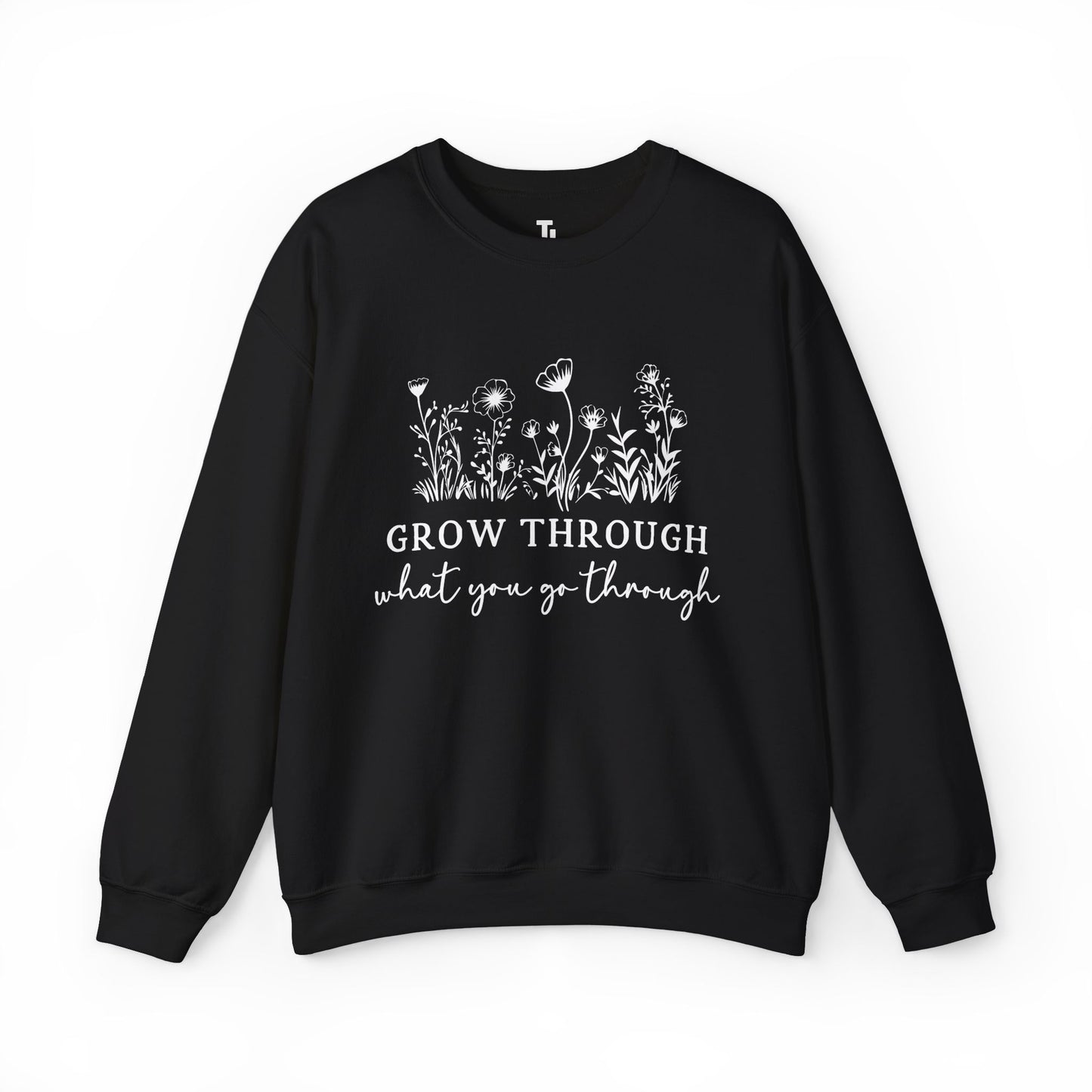 Grow Through What You Go Through Sweatshirt