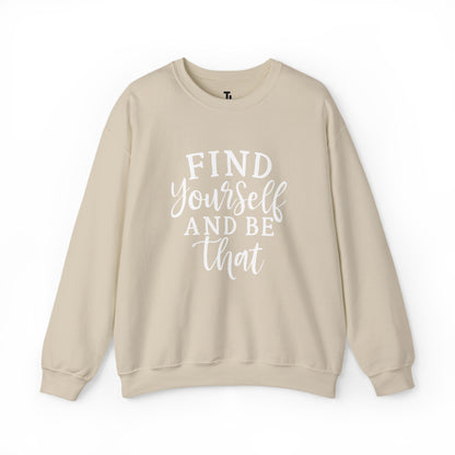 Find Yourself And Be That | Inspirational Sweatshirt for Women, Sizes S - 5XL