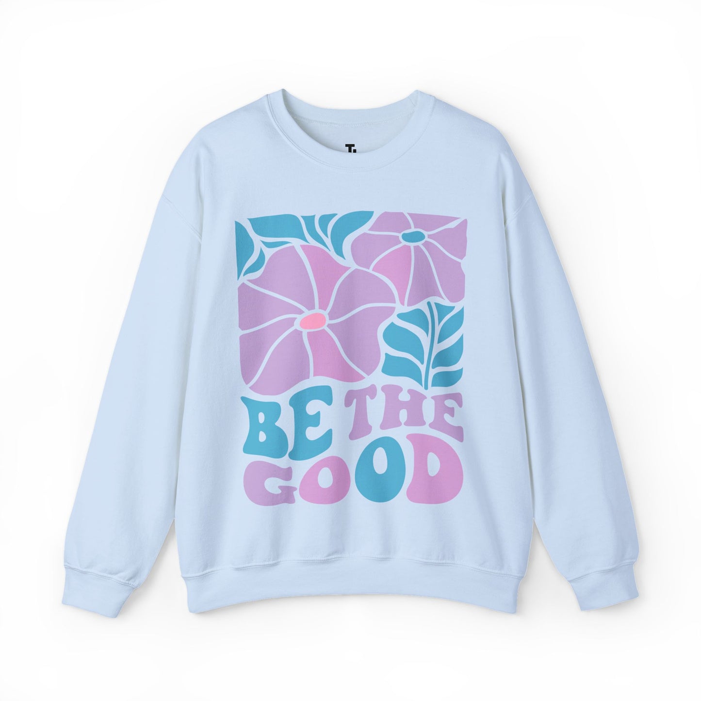 Be The Good Sweatshirt