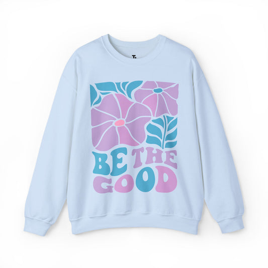 Be The Good Sweatshirt