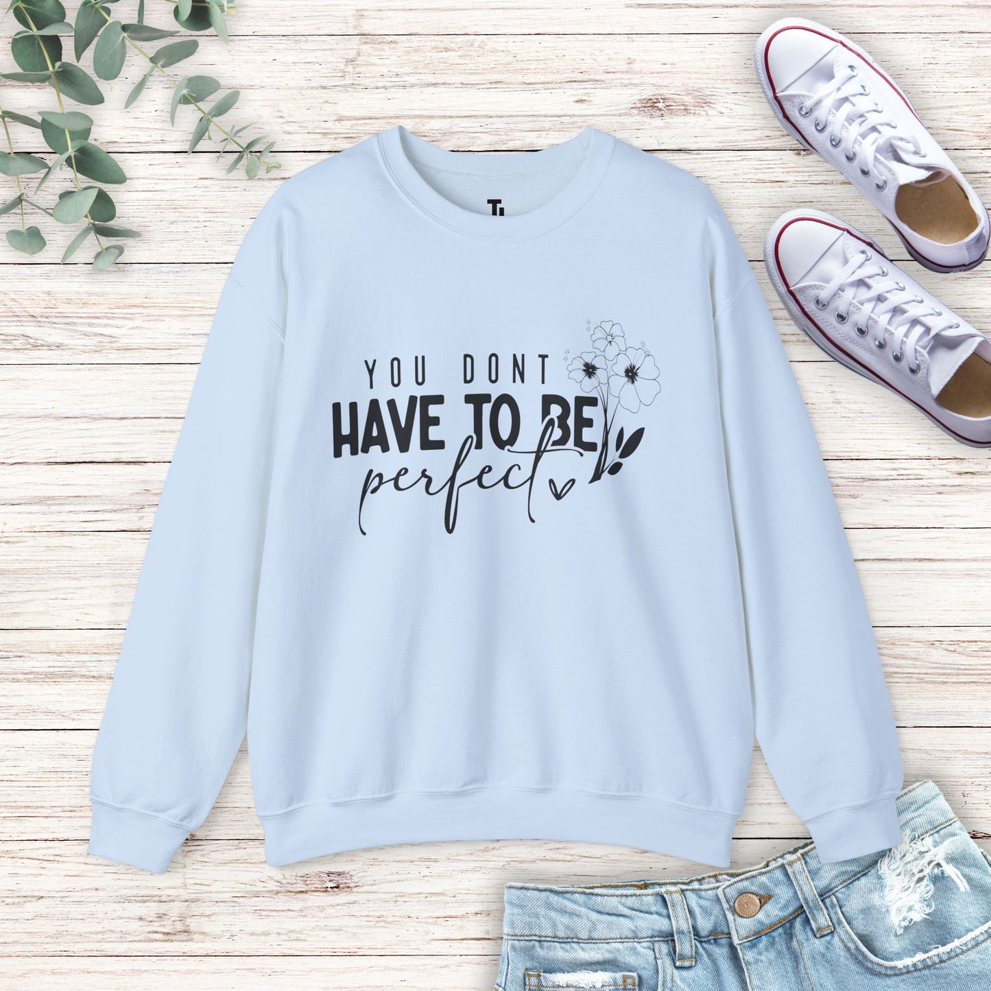 You Don't Have To Be Perfect Sweatshirt