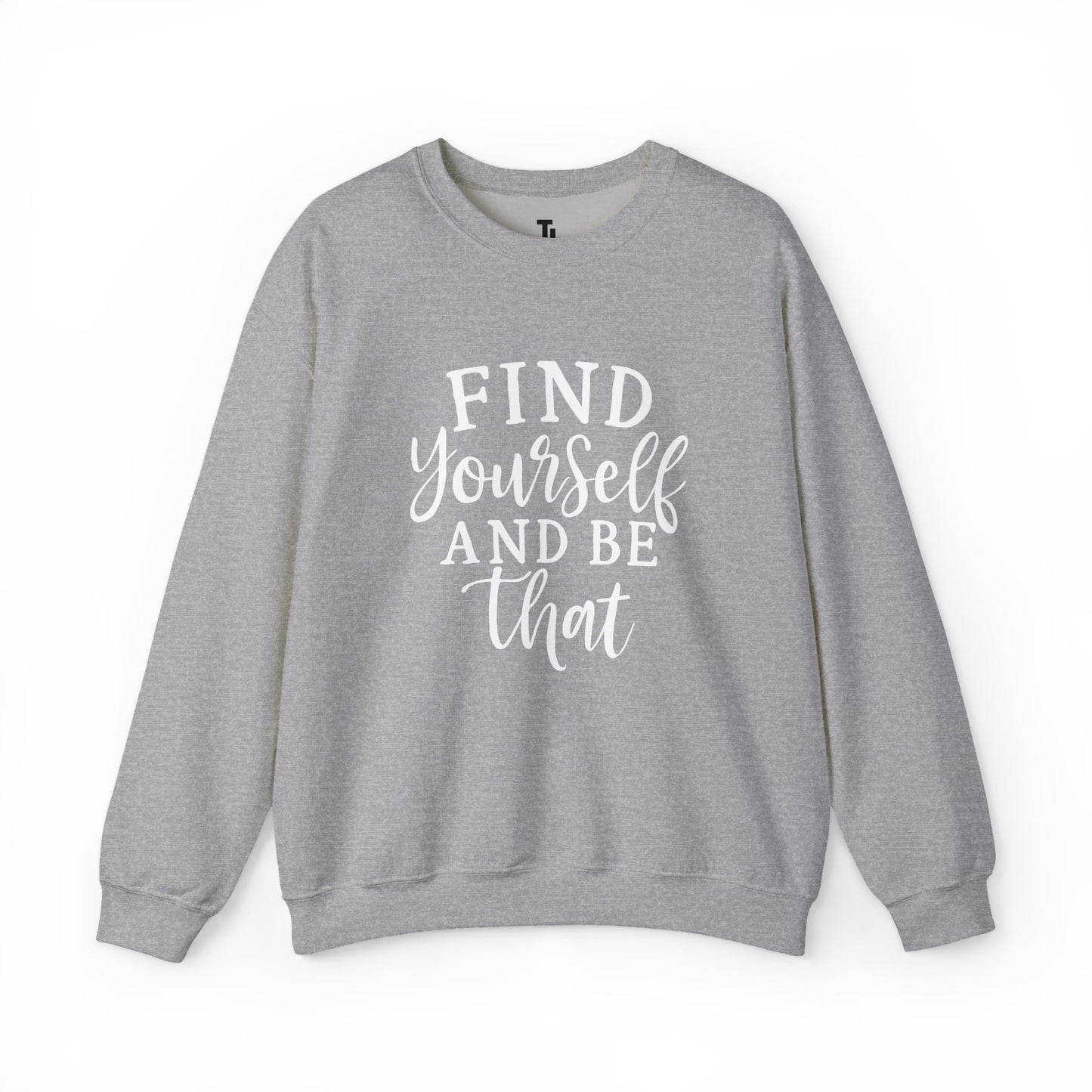 Find Yourself And Be That | Inspirational Sweatshirt for Women, Sizes S - 5XL