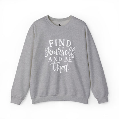 Find Yourself And Be That | Inspirational Sweatshirt for Women, Sizes S - 5XL