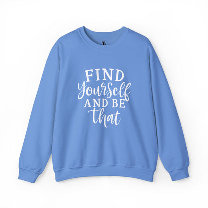 Find Yourself And Be That | Inspirational Sweatshirt for Women, Sizes S - 5XL