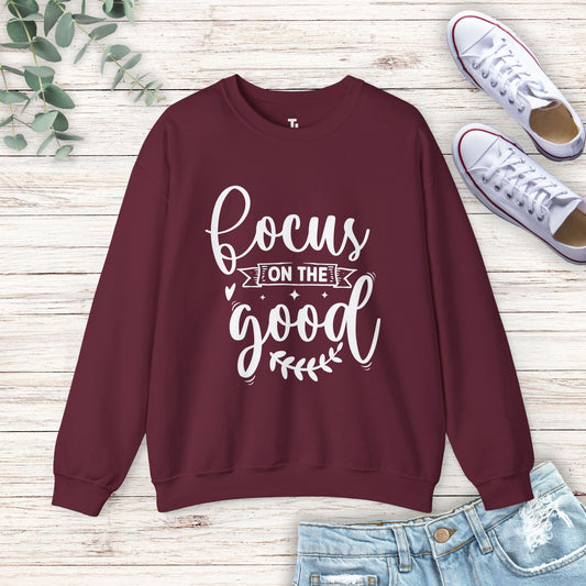 Focus On The Good Sweatshirt | Inspirational Gift for Women, Sizes Up to 5XL