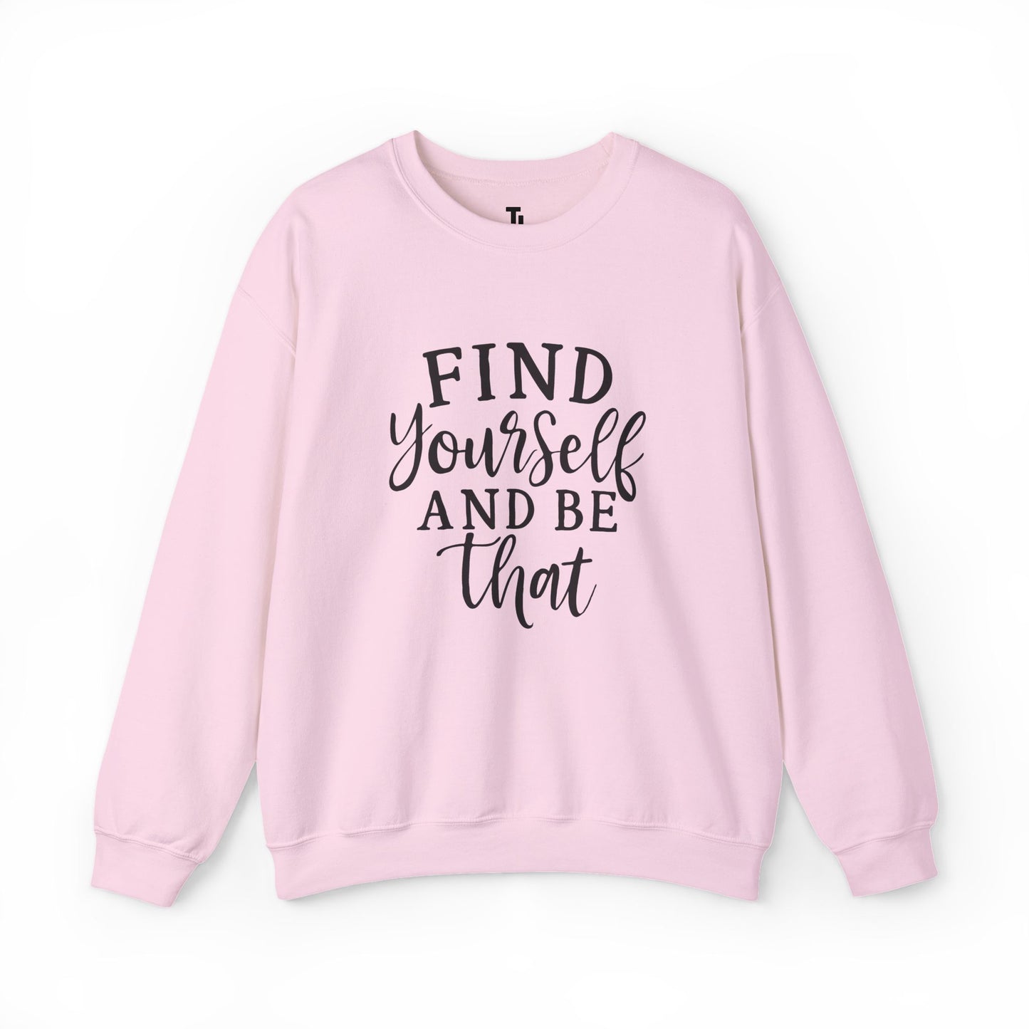 Find Yourself And Be That | Inspirational Sweatshirt for Women, Sizes S - 5XL