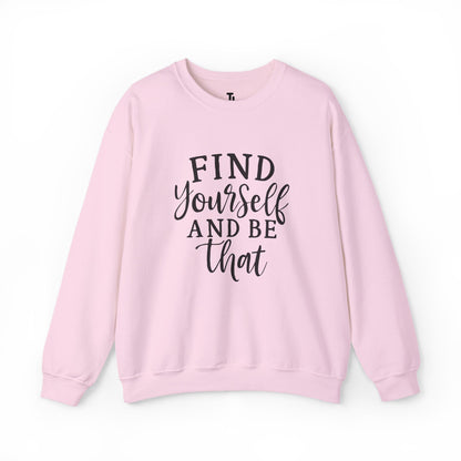Find Yourself And Be That | Inspirational Sweatshirt for Women, Sizes S - 5XL