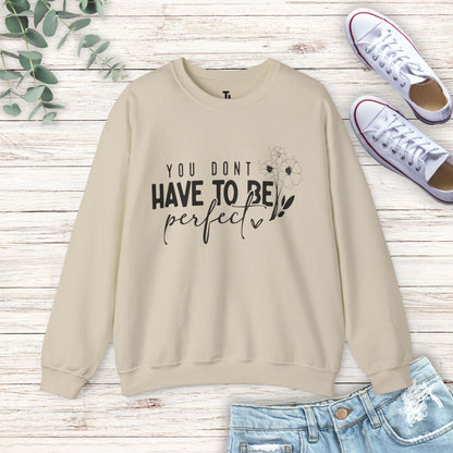 You Don't Have To Be Perfect Sweatshirt