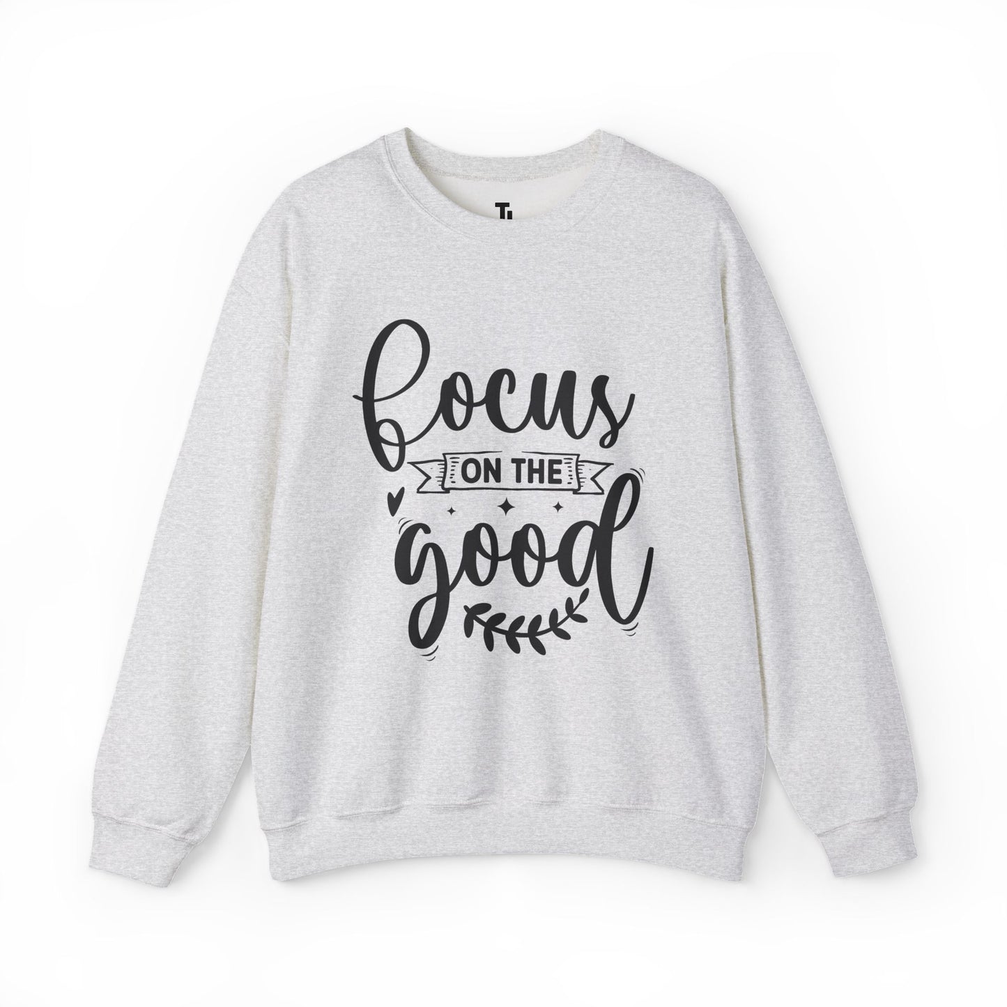 Focus On The Good Sweatshirt | Inspirational Gift for Women, Sizes Up to 5XL