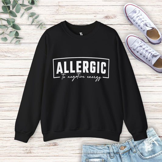 Allergic To Negative Energy Sweatshirt