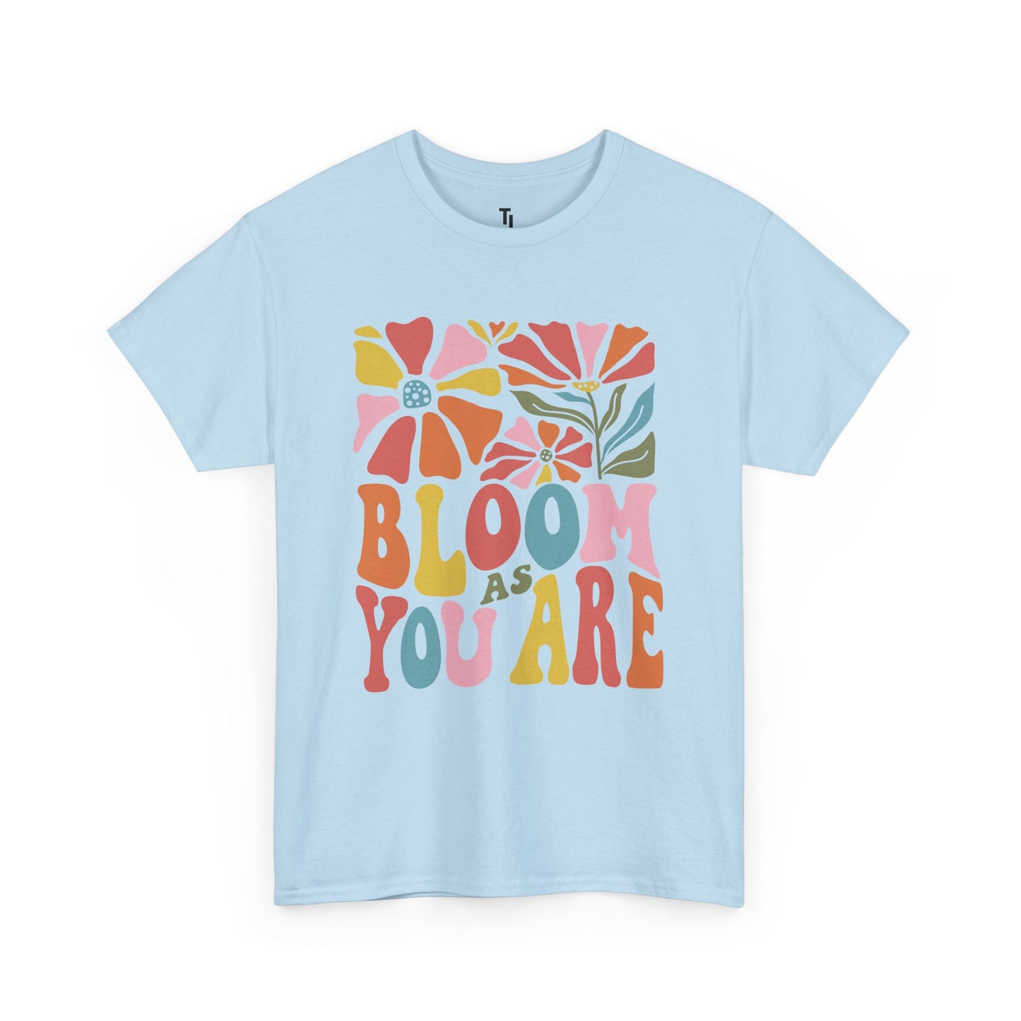 Bloom As You Are T-shirt