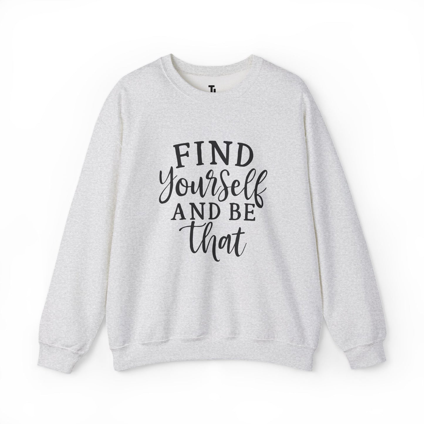Find Yourself And Be That | Inspirational Sweatshirt for Women, Sizes S - 5XL