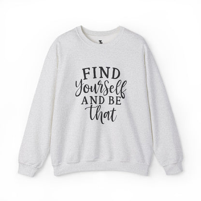 Find Yourself And Be That | Inspirational Sweatshirt for Women, Sizes S - 5XL