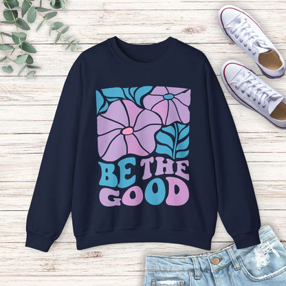 Be The Good Sweatshirt