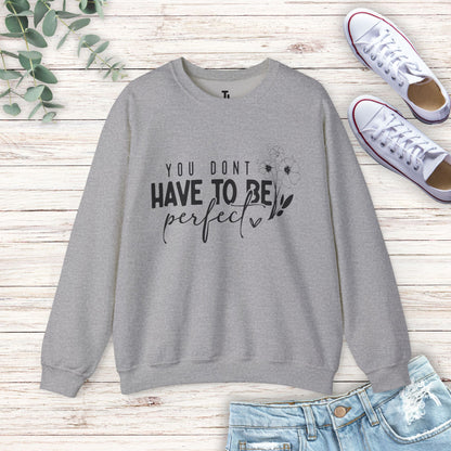 You Don't Have To Be Perfect Sweatshirt