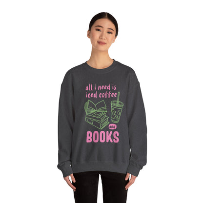 All I Need Is Iced Coffee and Books | Cozy Crewneck Sweatshirt