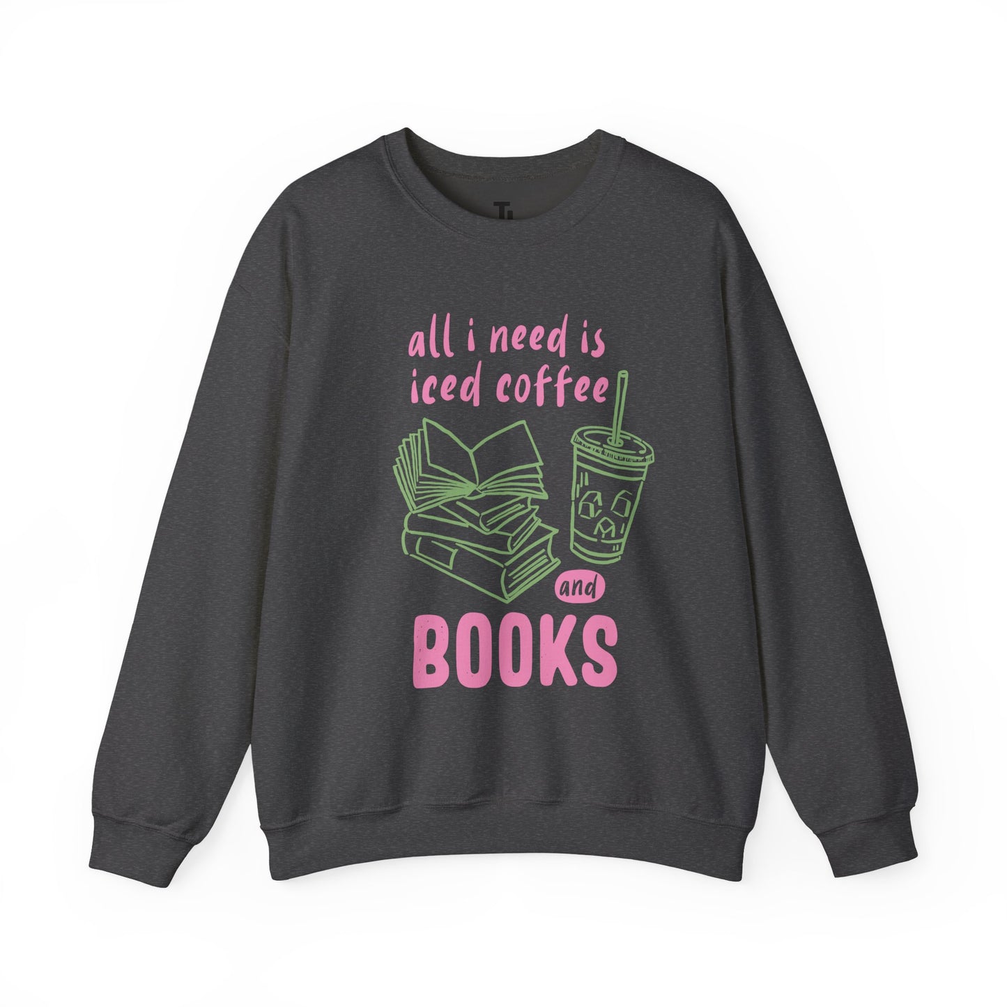 All I Need Is Iced Coffee and Books | Cozy Crewneck Sweatshirt