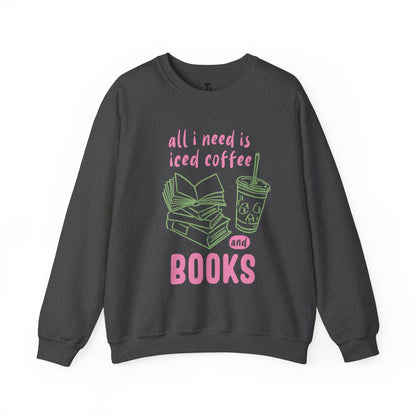 All I Need Is Iced Coffee and Books | Cozy Crewneck Sweatshirt