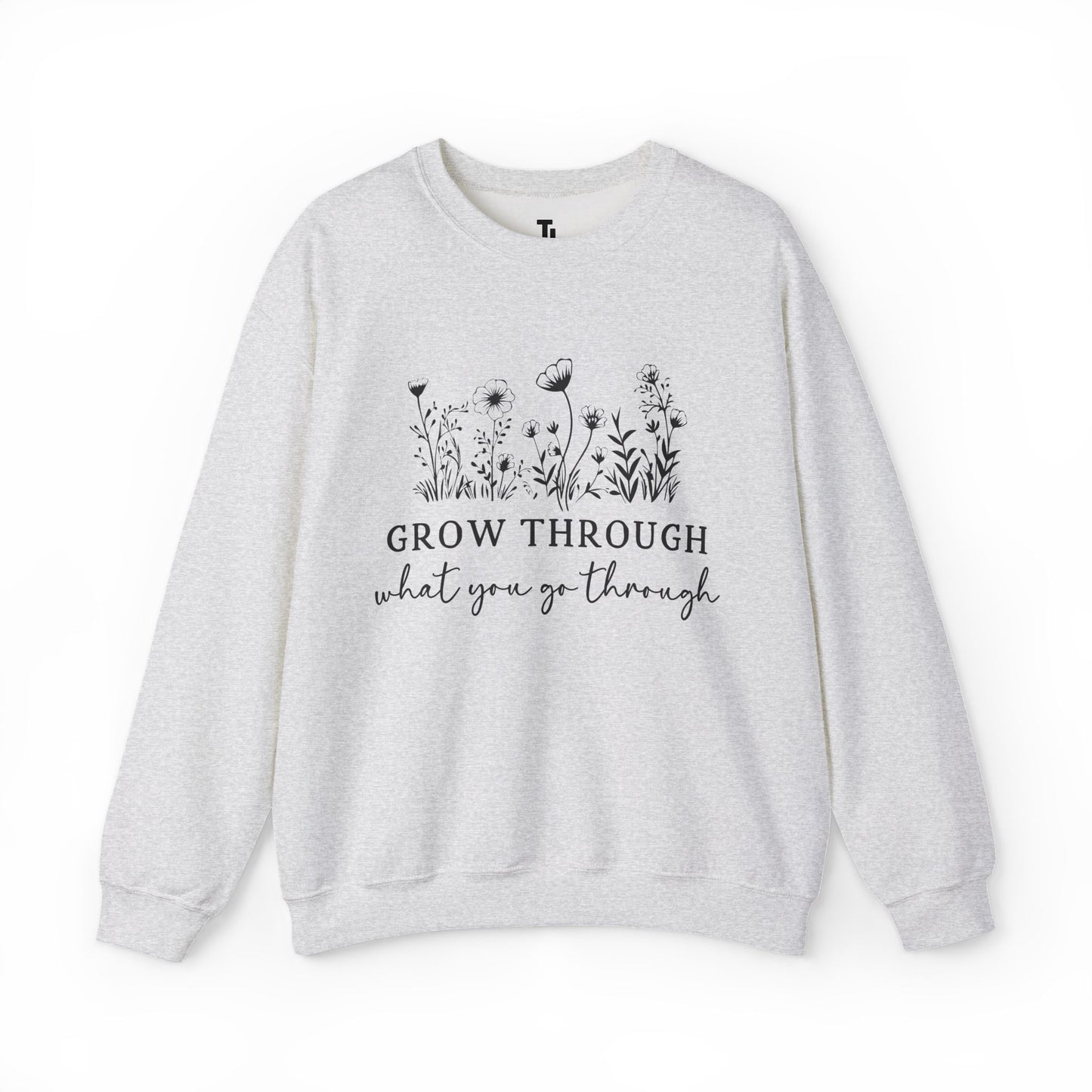 Grow Through What You Go Through Sweatshirt