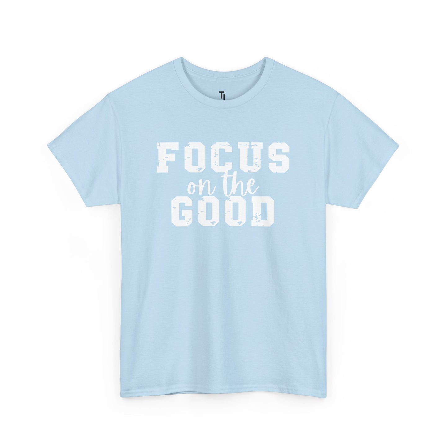 Focus On The Good T-shirt