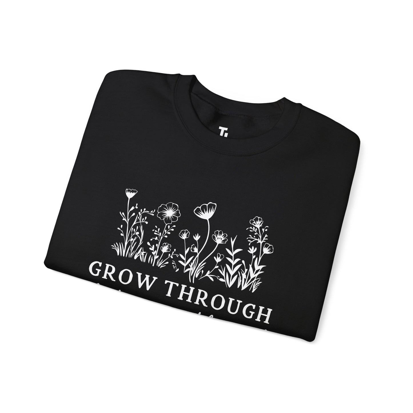 Grow Through What You Go Through Sweatshirt