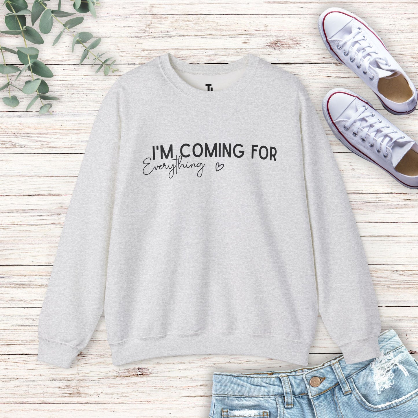 I'm Coming For Everything Sweatshirt