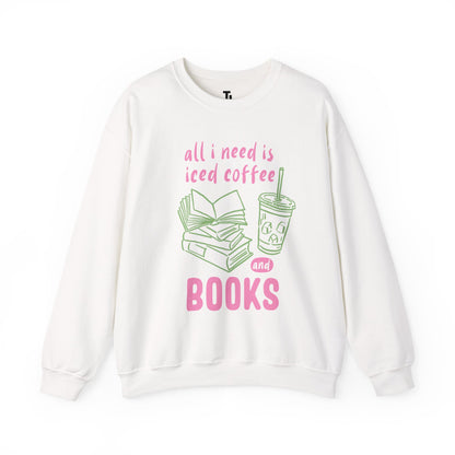 All I Need Is Iced Coffee and Books | Cozy Crewneck Sweatshirt