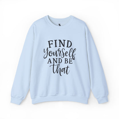 Find Yourself And Be That | Inspirational Sweatshirt for Women, Sizes S - 5XL