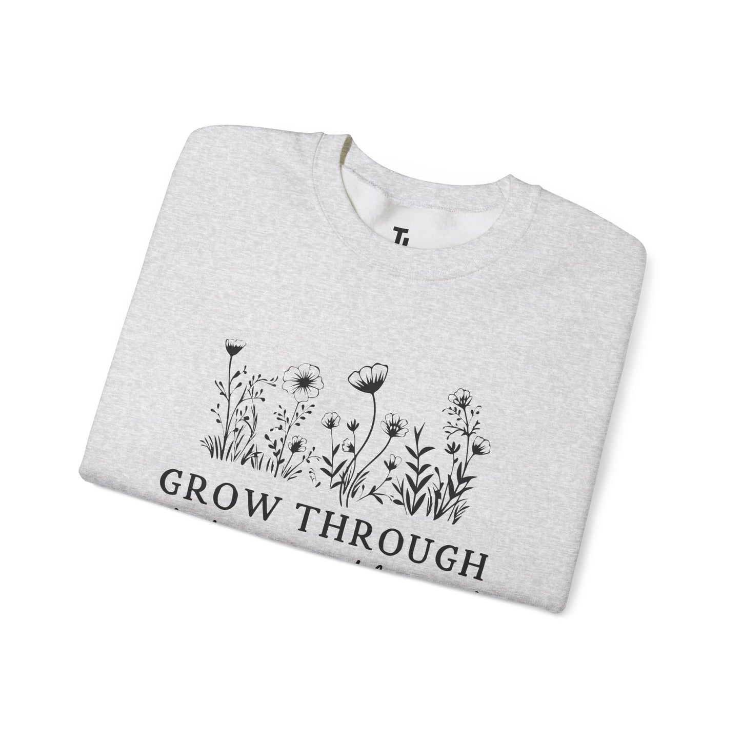 Grow Through What You Go Through Sweatshirt