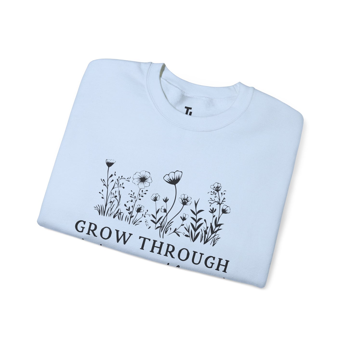 Grow Through What You Go Through Sweatshirt