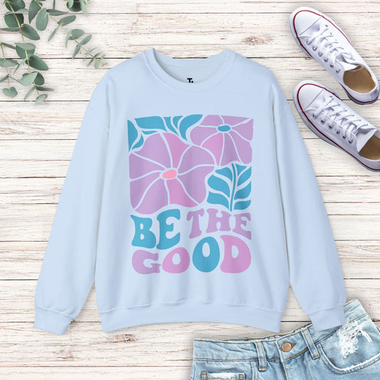 Be The Good Sweatshirt