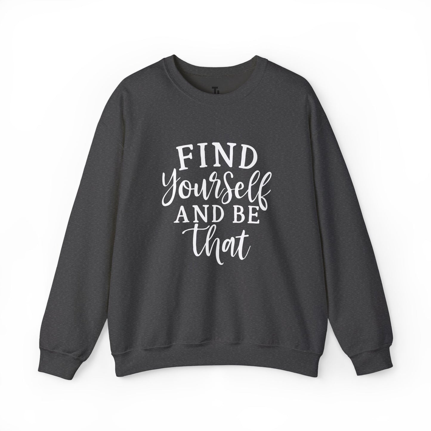 Find Yourself And Be That | Inspirational Sweatshirt for Women, Sizes S - 5XL