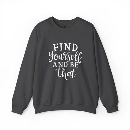 Find Yourself And Be That | Inspirational Sweatshirt for Women, Sizes S - 5XL