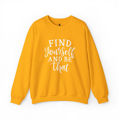 Find Yourself And Be That | Inspirational Sweatshirt for Women, Sizes S - 5XL
