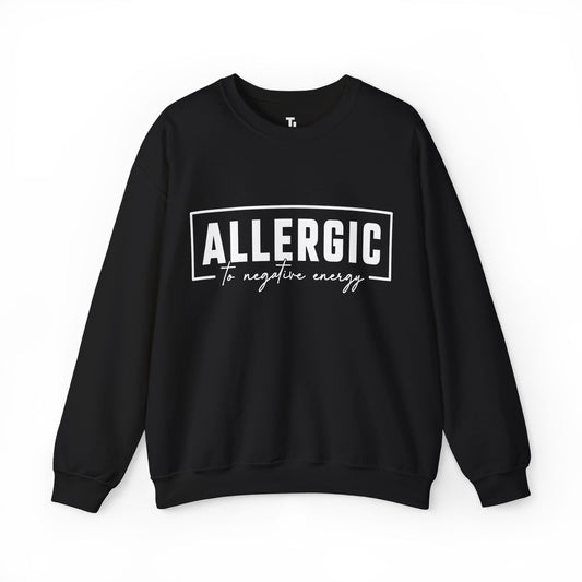 Allergic To Negative Energy | Positivity Sweatshirt for Women