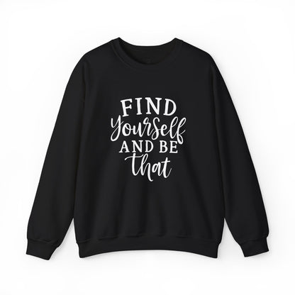 Find Yourself And Be That | Inspirational Sweatshirt for Women, Sizes S - 5XL