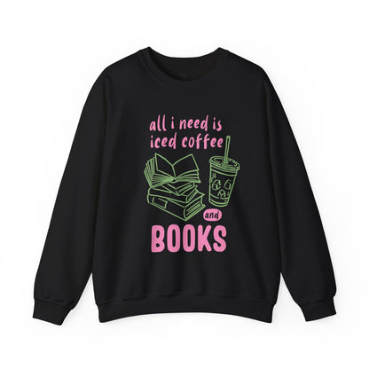 All I Need Is Iced Coffee and Books | Cozy Crewneck Sweatshirt