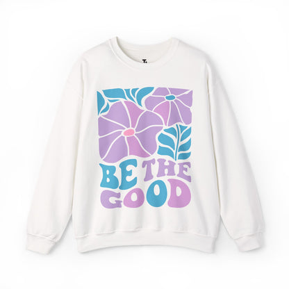 Be The Good Sweatshirt