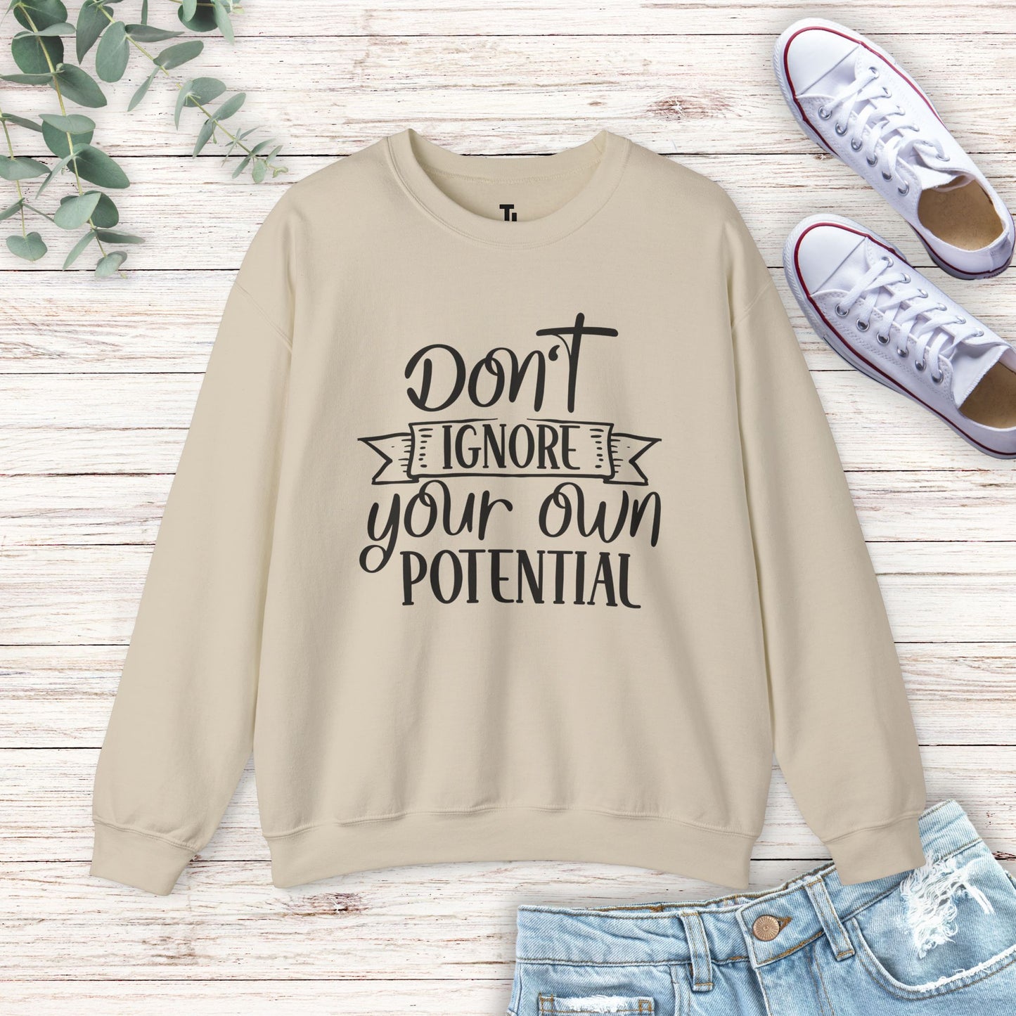 Don't Ignore Your Potential Sweatshirt